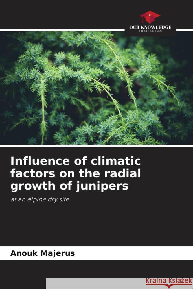 Influence of climatic factors on the radial growth of junipers Majerus, Anouk 9786204217031