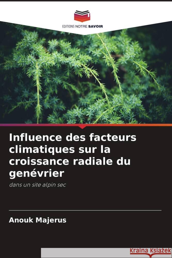 Influence des facteurs climatiques sur la croissance radiale du genévrier Majerus, Anouk 9786204217055