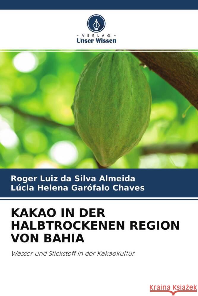 KAKAO IN DER HALBTROCKENEN REGION VON BAHIA Silva Almeida, Roger Luiz da, Garófalo Chaves, Lúcia Helena 9786204219080