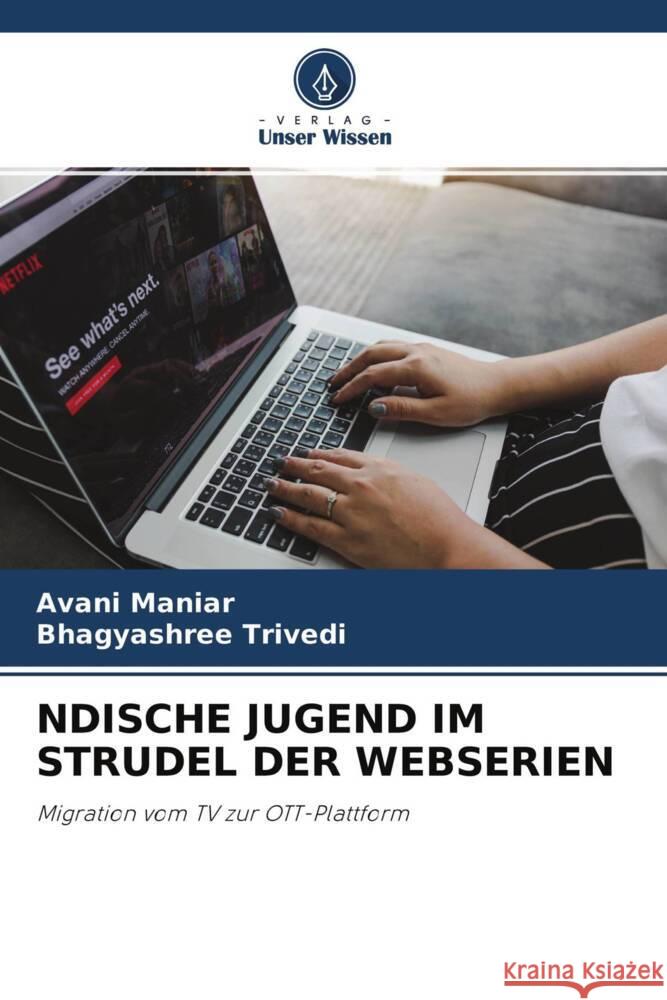 NDISCHE JUGEND IM STRUDEL DER WEBSERIEN Maniar, Avani, Trivedi, Bhagyashree 9786204219561