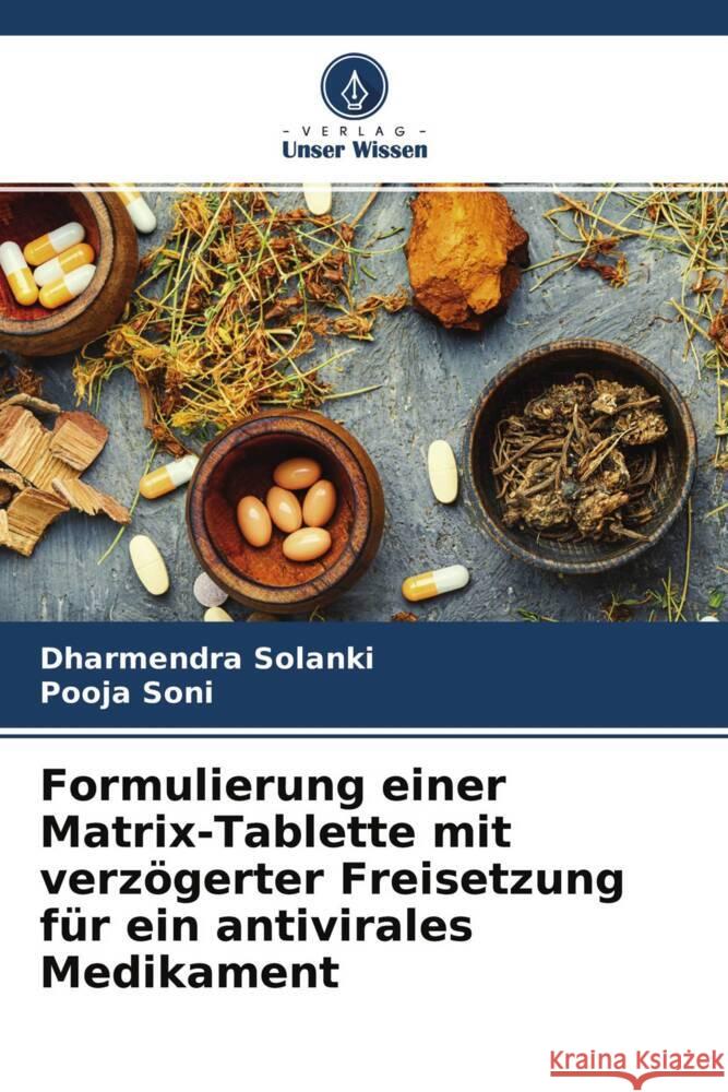 Formulierung einer Matrix-Tablette mit verzögerter Freisetzung für ein antivirales Medikament Solanki, Dharmendra, Soni, Pooja 9786204219943