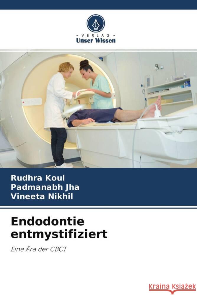 Endodontie entmystifiziert Koul, Rudhra, Jha, Padmanabh, Nikhil, Vineeta 9786204220079 Verlag Unser Wissen