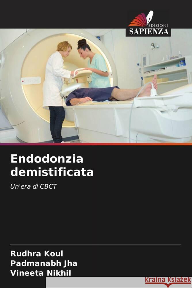 Endodonzia demistificata Koul, Rudhra, Jha, Padmanabh, Nikhil, Vineeta 9786204220123 Edizioni Sapienza