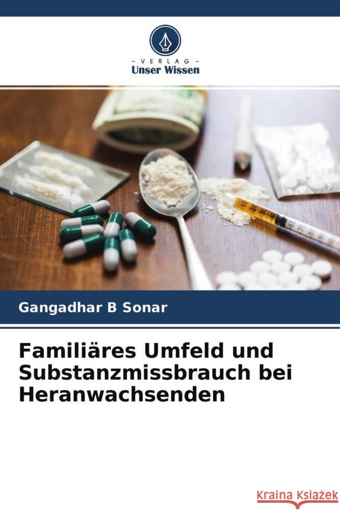 Familiäres Umfeld und Substanzmissbrauch bei Heranwachsenden Sonar, Gangadhar B 9786204221144