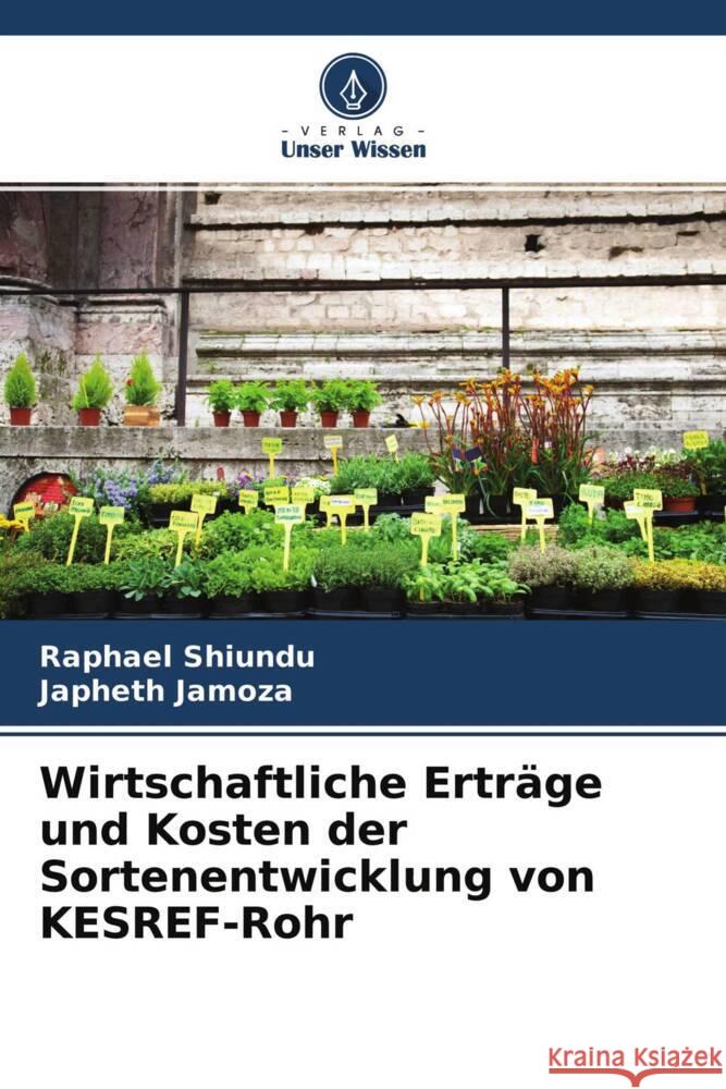 Wirtschaftliche Erträge und Kosten der Sortenentwicklung von KESREF-Rohr Shiundu, Raphael, Jamoza, Japheth 9786204222110