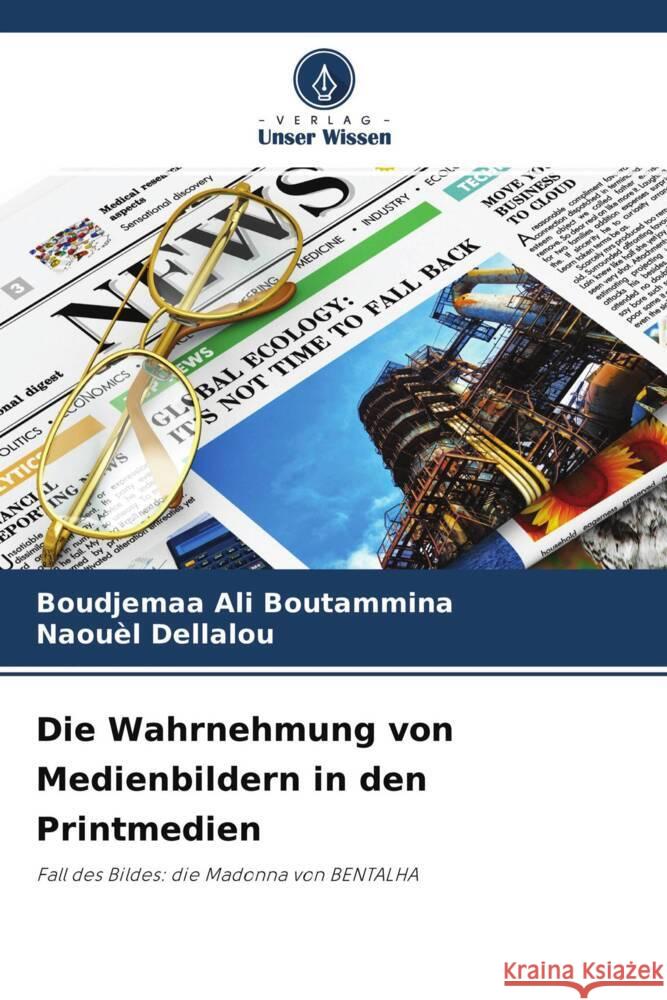 Die Wahrnehmung von Medienbildern in den Printmedien Boutammina, Boudjemaa Ali, Dellalou, Naouèl 9786204222172