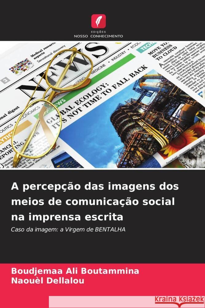 A percepção das imagens dos meios de comunicação social na imprensa escrita Boutammina, Boudjemaa Ali, Dellalou, Naouèl 9786204222219