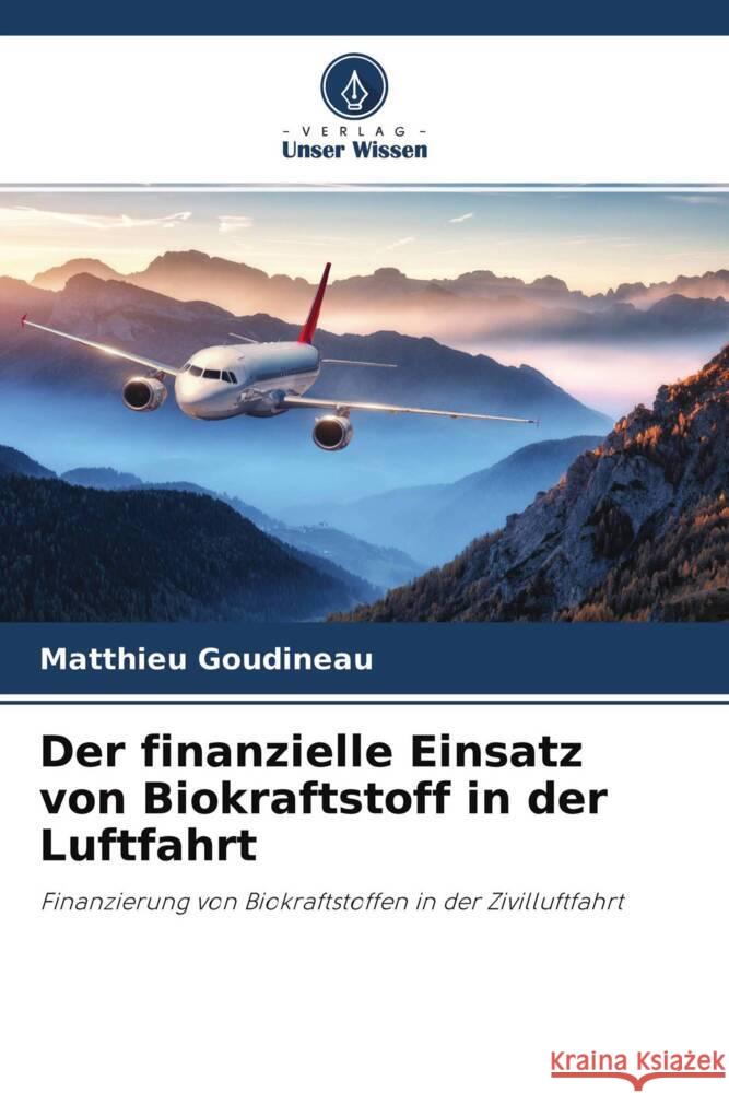 Der finanzielle Einsatz von Biokraftstoff in der Luftfahrt Goudineau, Matthieu 9786204222530