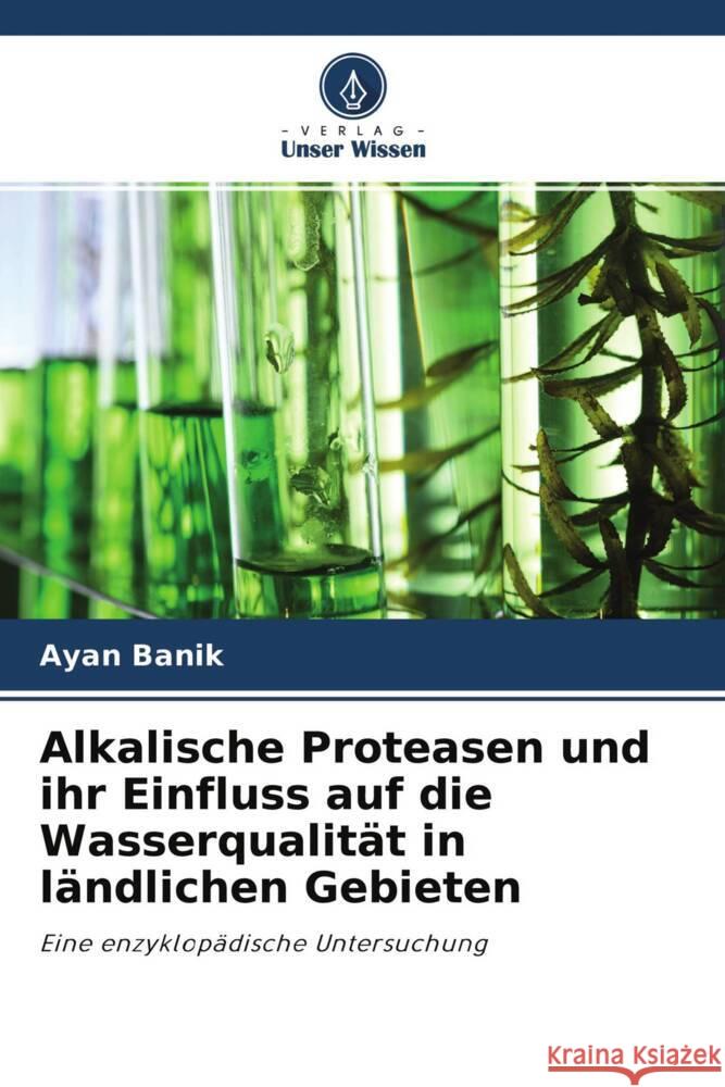 Alkalische Proteasen und ihr Einfluss auf die Wasserqualität in ländlichen Gebieten Banik, Ayan 9786204222639