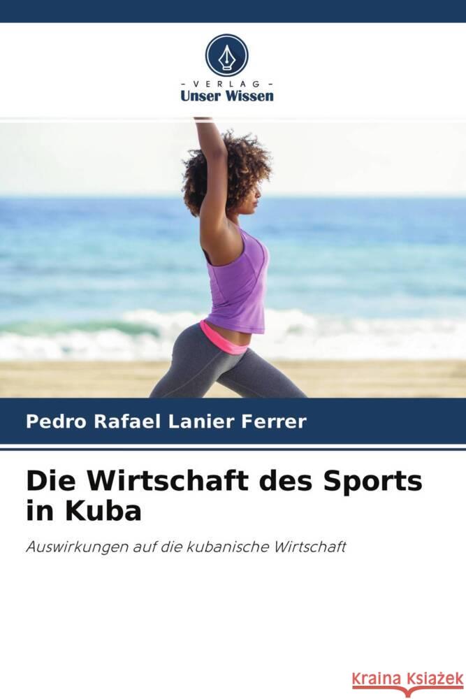 Die Wirtschaft des Sports in Kuba Lanier Ferrer, Pedro Rafael 9786204222776