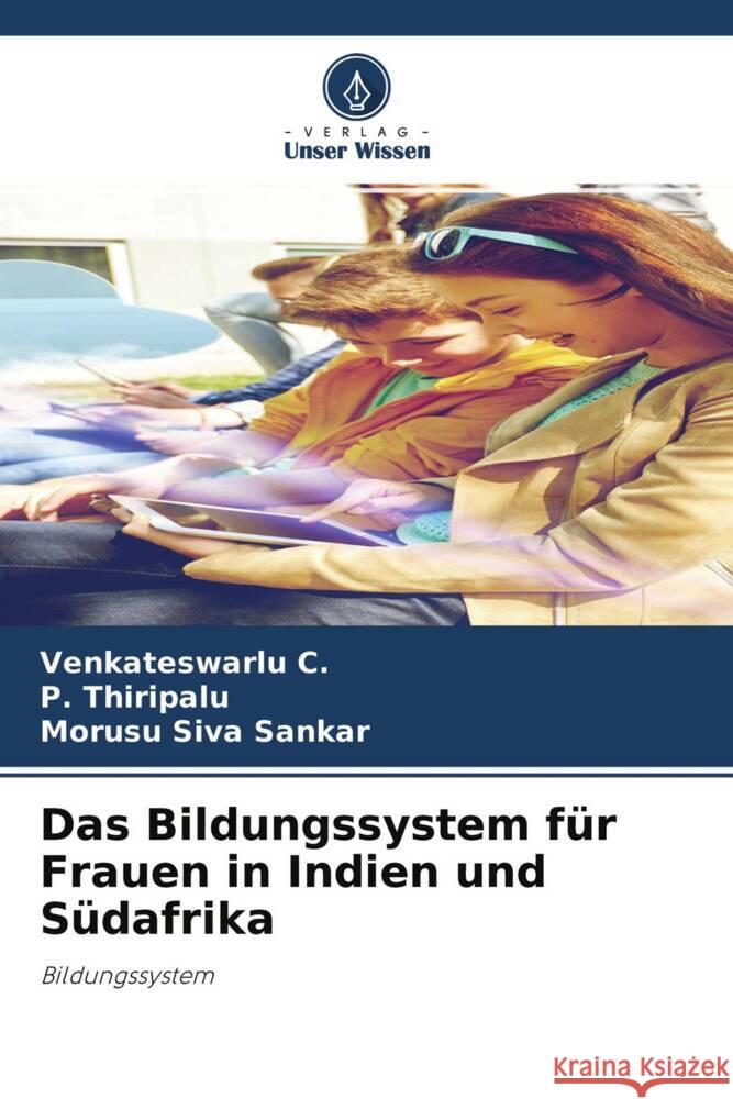 Das Bildungssystem für Frauen in Indien und Südafrika C., Venkateswarlu, Thiripalu, P., Siva Sankar, Morusu 9786204223490 Verlag Unser Wissen