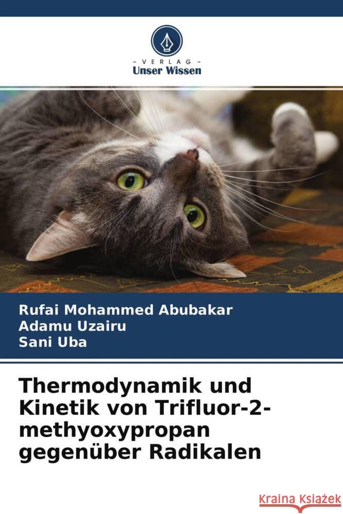 Thermodynamik und Kinetik von Trifluor-2-methyoxypropan gegenüber Radikalen Mohammed Abubakar, Rufai, Uzairu, Adamu, Uba, Sani 9786204224244