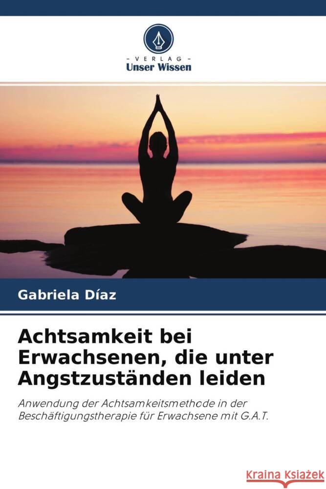 Achtsamkeit bei Erwachsenen, die unter Angstzuständen leiden Díaz, Gabriela 9786204224695