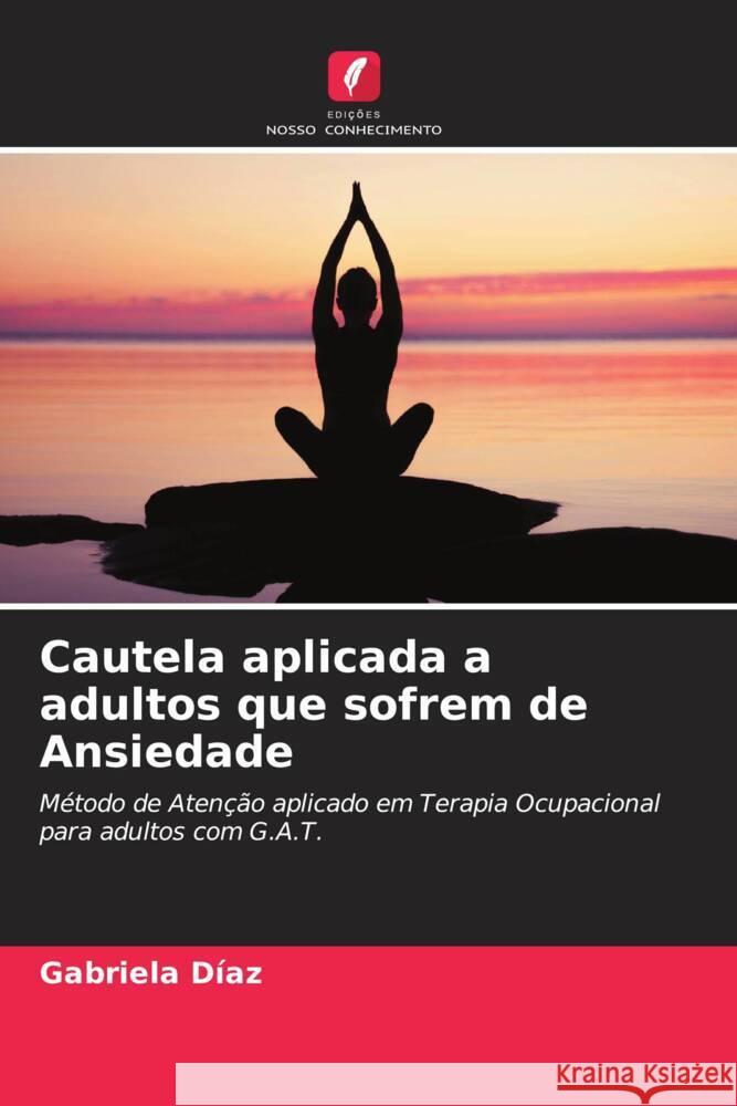 Cautela aplicada a adultos que sofrem de Ansiedade Díaz, Gabriela 9786204224732