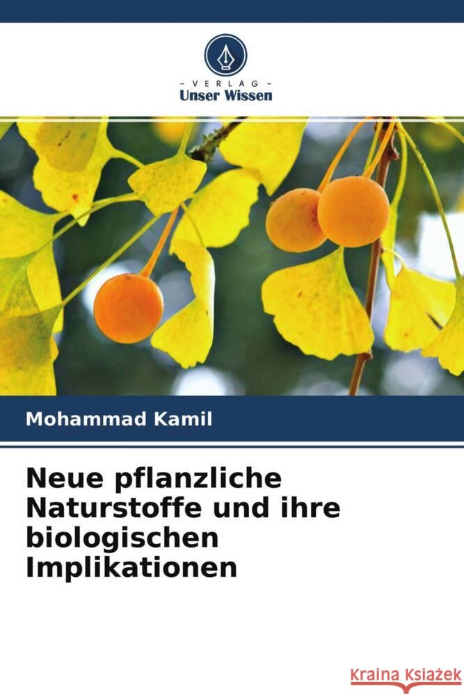 Neue pflanzliche Naturstoffe und ihre biologischen Implikationen Kamil, Mohammad 9786204225005