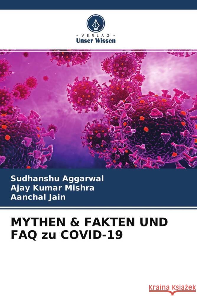 MYTHEN & FAKTEN UND FAQ zu COVID-19 Aggarwal, Sudhanshu, Mishra, Ajay Kumar, Jain, Aanchal 9786204225067