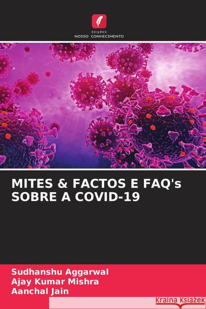 MITES & FACTOS E FAQ's SOBRE A COVID-19 Aggarwal, Sudhanshu, Mishra, Ajay Kumar, Jain, Aanchal 9786204225104 Edicoes Nosso Conhecimento