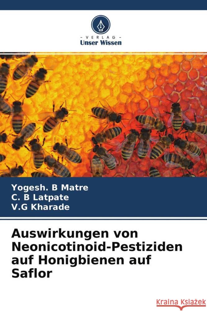 Auswirkungen von Neonicotinoid-Pestiziden auf Honigbienen auf Saflor Matre, Yogesh. B, Latpate, C. B, Kharade, V.G 9786204225135