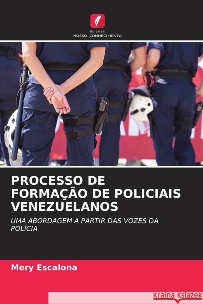 PROCESSO DE FORMAÇÃO DE POLICIAIS VENEZUELANOS Escalona, Mery 9786204225210