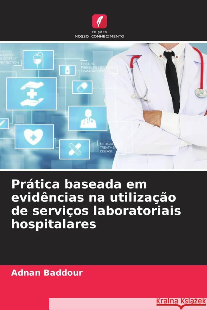 Prática baseada em evidências na utilização de serviços laboratoriais hospitalares Baddour, Adnan 9786204225531