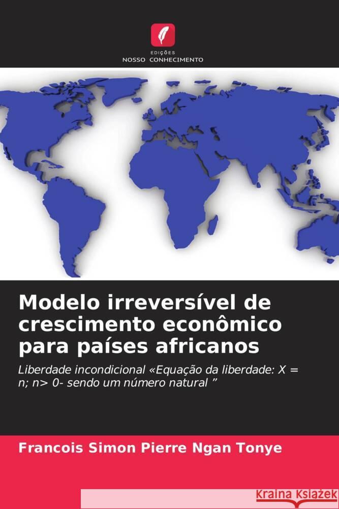 Modelo irreversível de crescimento econômico para países africanos Ngan Tonye, Francois Simon Pierre 9786204225845