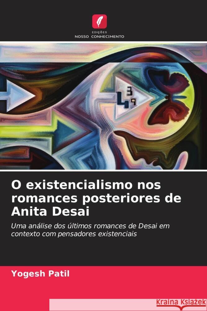 O existencialismo nos romances posteriores de Anita Desai Patil, Yogesh 9786204226187