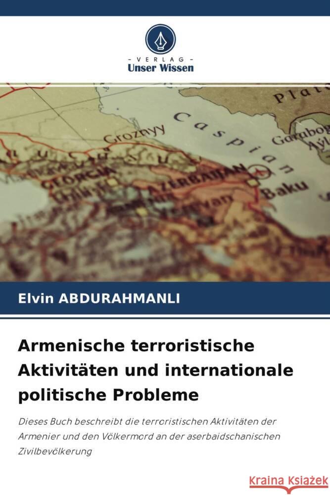 Armenische terroristische Aktivitäten und internationale politische Probleme ABDURAHMANLI, Elvin 9786204226552