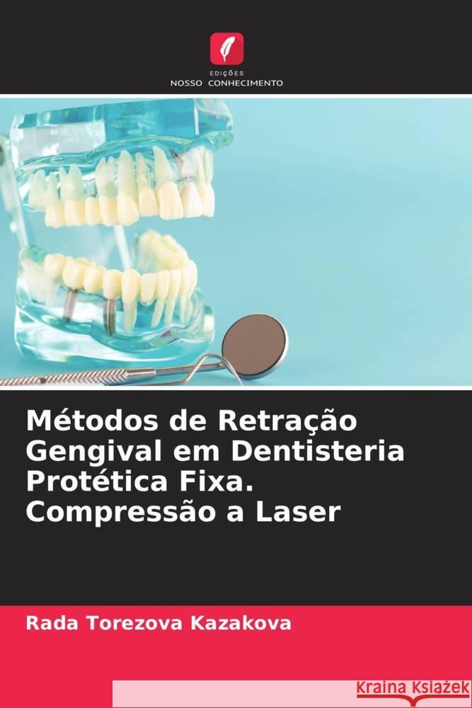 Métodos de Retração Gengival em Dentisteria Protética Fixa. Compressão a Laser Kazakova, Rada Torezova 9786204226811
