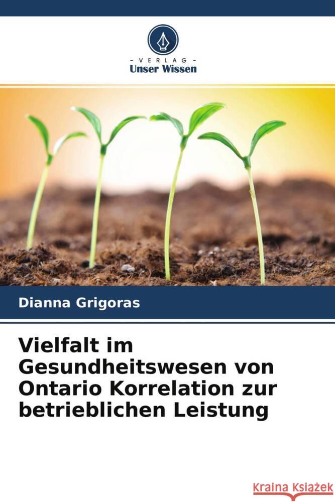 Vielfalt im Gesundheitswesen von Ontario Korrelation zur betrieblichen Leistung Grigoras, Dianna 9786204226941