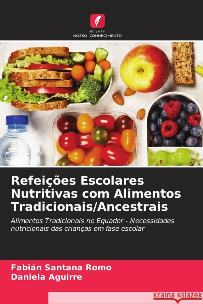 Refeições Escolares Nutritivas com Alimentos Tradicionais/Ancestrais Santana Romo, Fabián, Aguirre, Daniela 9786204228068