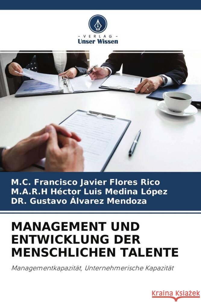 MANAGEMENT UND ENTWICKLUNG DER MENSCHLICHEN TALENTE Flores Rico, M.C. Francisco Javier, Medina López, M.A.R.H Héctor Luis, Álvarez Mendoza, Dr. Gustavo 9786204228075