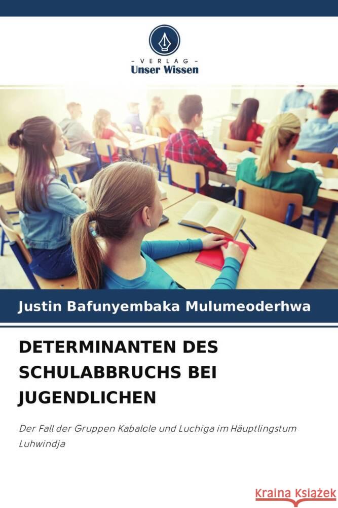 DETERMINANTEN DES SCHULABBRUCHS BEI JUGENDLICHEN Bafunyembaka Mulumeoderhwa, Justin 9786204230283 Verlag Unser Wissen