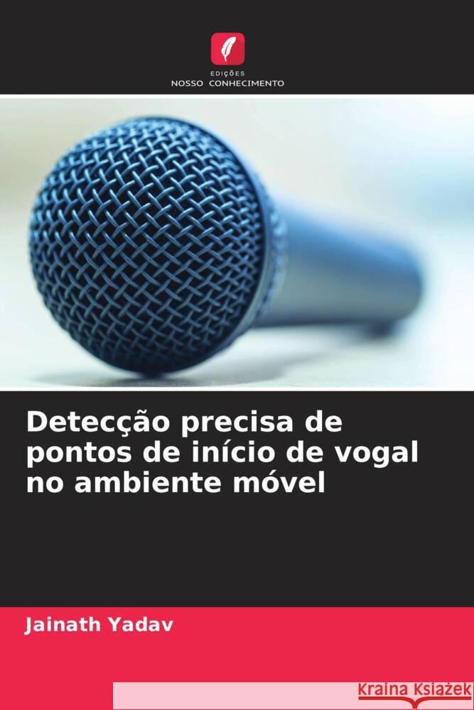 Detecção precisa de pontos de início de vogal no ambiente móvel Yadav, Jainath 9786204230405 Edicoes Nosso Conhecimento