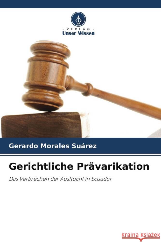 Gerichtliche Prävarikation Morales Suárez, Gerardo 9786204230467