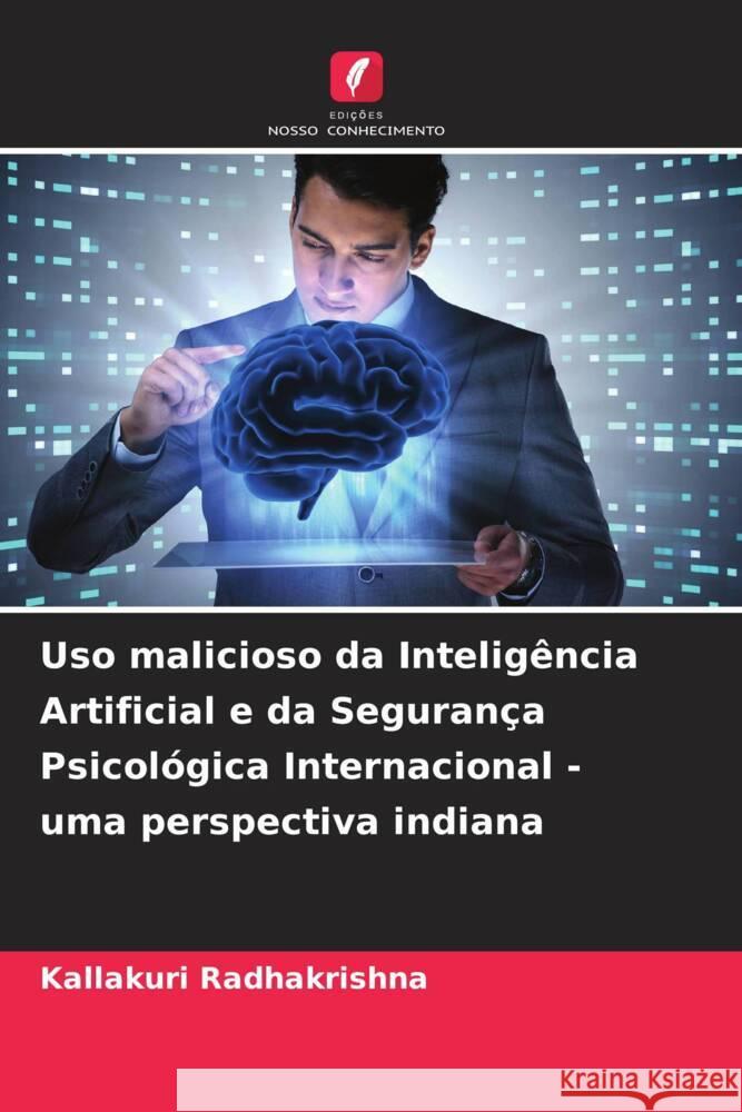 Uso malicioso da Inteligência Artificial e da Segurança Psicológica Internacional - uma perspectiva indiana Radhakrishna, Kallakuri 9786204230610