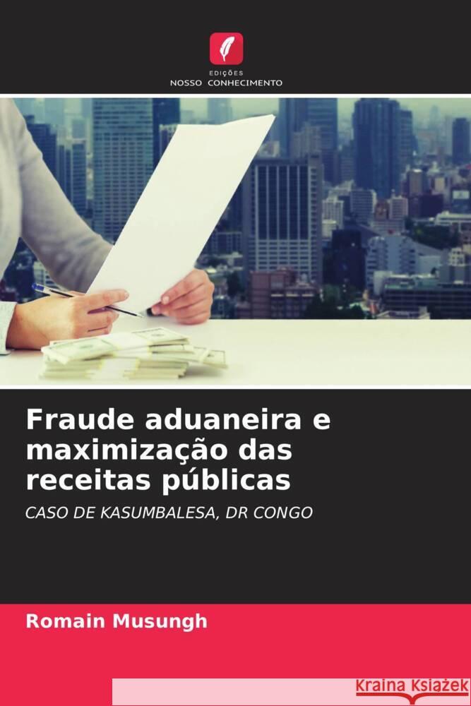 Fraude aduaneira e maximização das receitas públicas Musungh, Romain 9786204231778