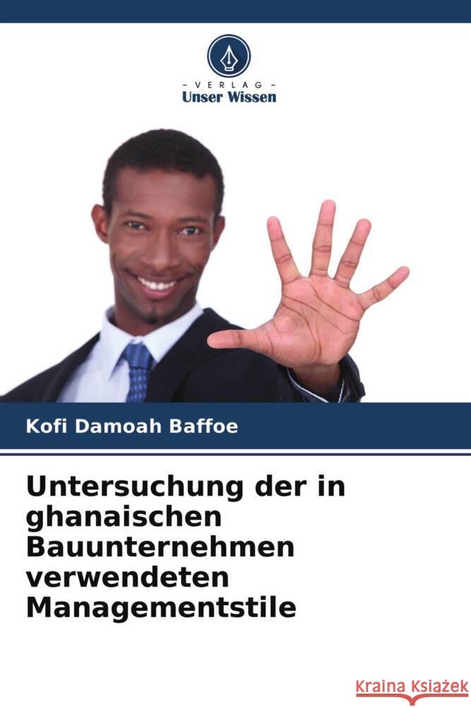 Untersuchung der in ghanaischen Bauunternehmen verwendeten Managementstile Baffoe, Kofi Damoah 9786204232782