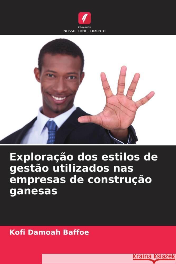 Exploração dos estilos de gestão utilizados nas empresas de construção ganesas Baffoe, Kofi Damoah 9786204232829