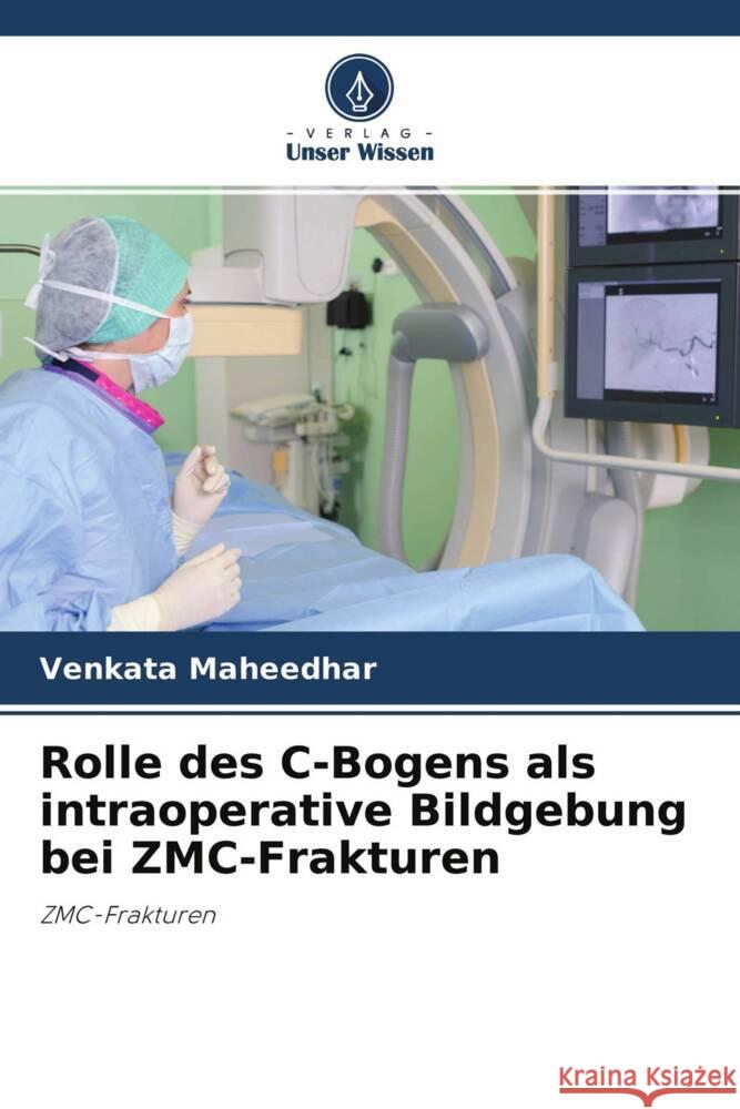 Rolle des C-Bogens als intraoperative Bildgebung bei ZMC-Frakturen Maheedhar, Venkata 9786204235325