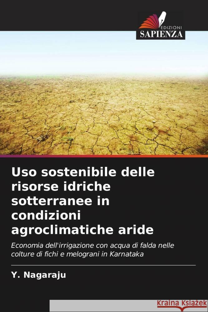 Uso sostenibile delle risorse idriche sotterranee in condizioni agroclimatiche aride Nagaraju, Y. 9786204235493