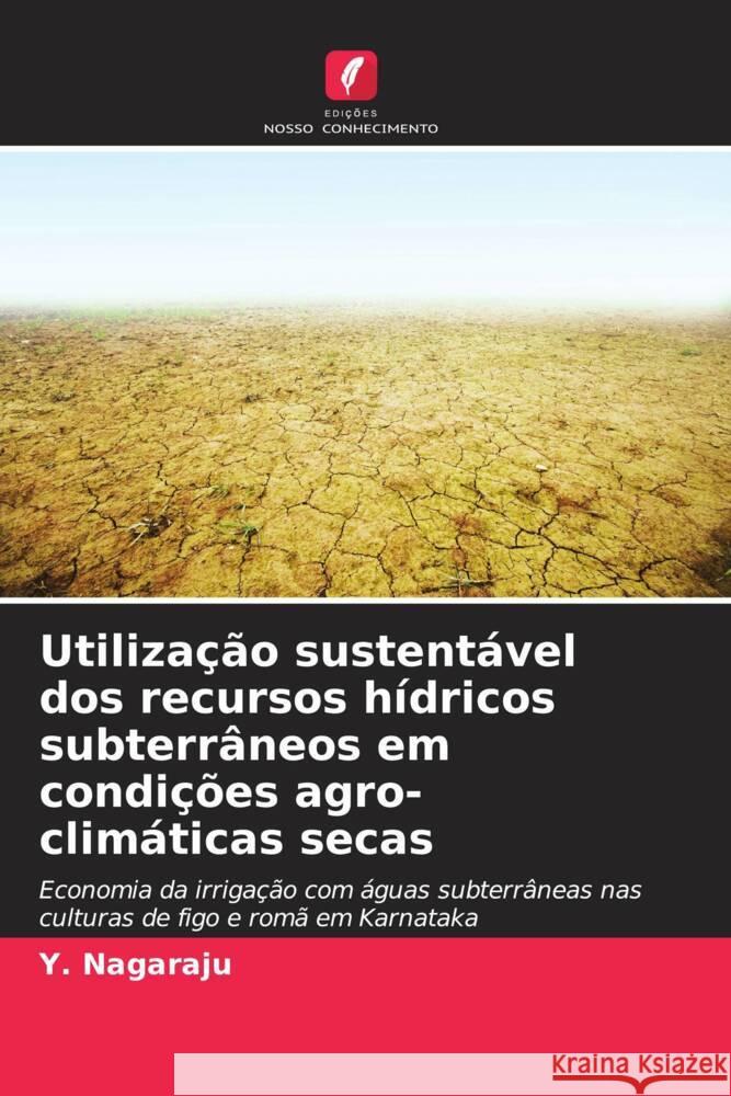 Utilização sustentável dos recursos hídricos subterrâneos em condições agro-climáticas secas Nagaraju, Y. 9786204235509