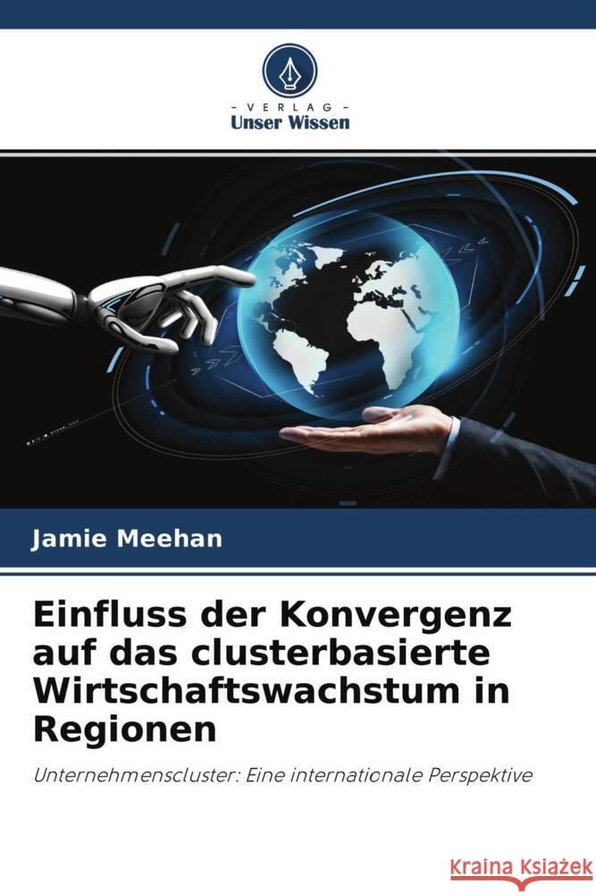 Einfluss der Konvergenz auf das clusterbasierte Wirtschaftswachstum in Regionen Meehan, Jamie 9786204235608