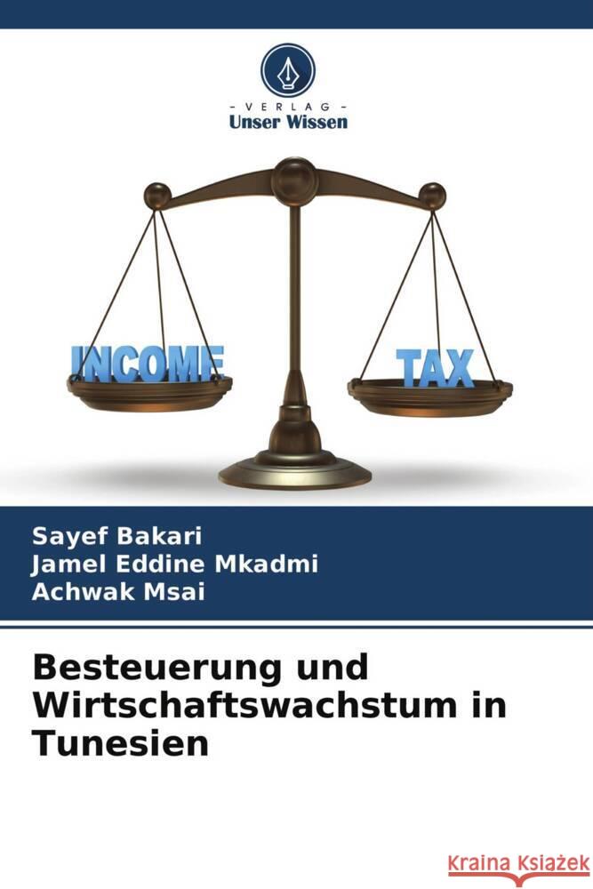 Besteuerung und Wirtschaftswachstum in Tunesien Bakari, Sayef, MKADMI, Jamel Eddine, Msai, Achwak 9786204236698