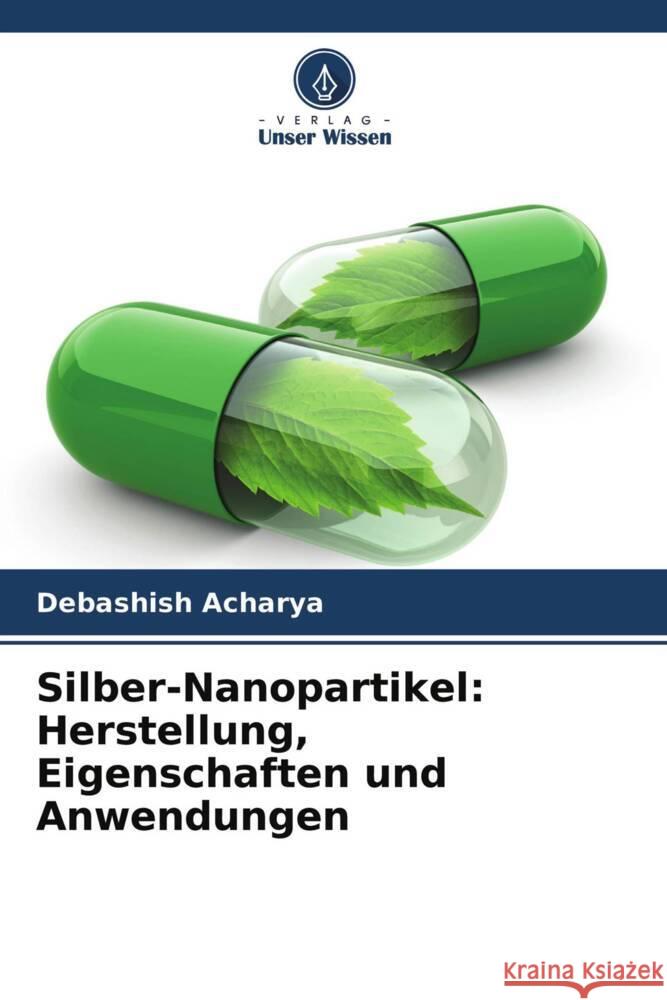 Silber-Nanopartikel: Herstellung, Eigenschaften und Anwendungen Acharya, Debashish 9786204237022