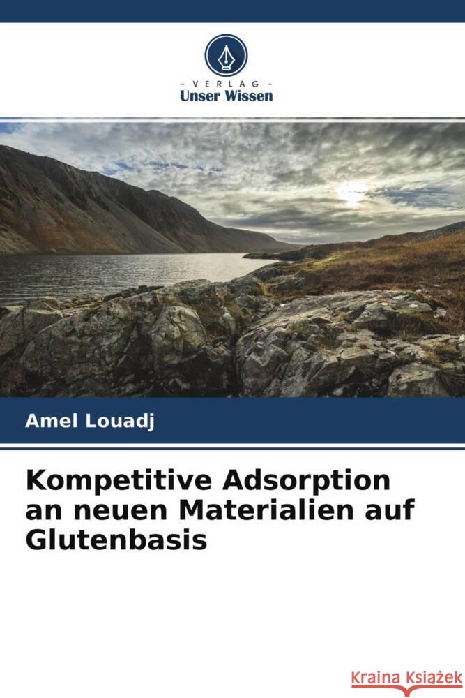 Kompetitive Adsorption an neuen Materialien auf Glutenbasis Louadj, Amel 9786204237206