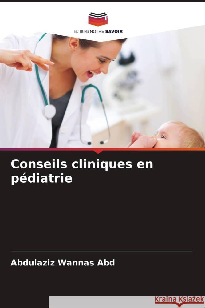 Conseils cliniques en pédiatrie Abd, Abdulaziz Wannas 9786204237961 Editions Notre Savoir