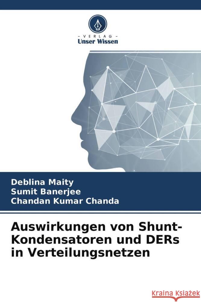 Auswirkungen von Shunt-Kondensatoren und DERs in Verteilungsnetzen Maity, Deblina, Banerjee, Sumit, Chanda, Chandan Kumar 9786204238128