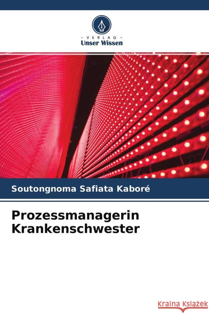 Prozessmanagerin Krankenschwester Kaboré, Soutongnoma Safiata 9786204239217 Verlag Unser Wissen