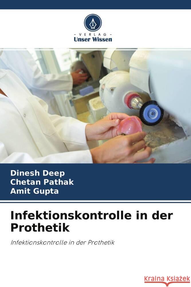 Infektionskontrolle in der Prothetik Deep, Dinesh, Pathak, Chetan, Gupta, Amit 9786204241524