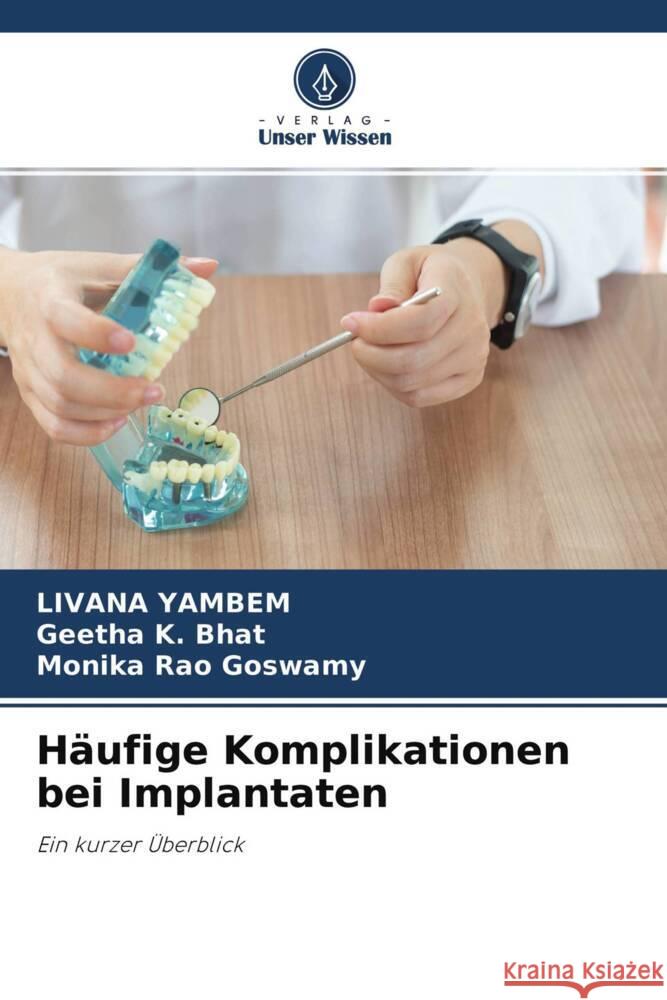 Häufige Komplikationen bei Implantaten Yambem, Livana, Bhat, Geetha K., Rao Goswamy, Monika 9786204242019 Verlag Unser Wissen